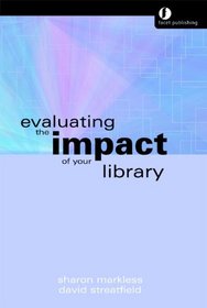Evaluating the Impact of Your Library or Information Service