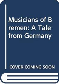 The Musicians of Bremen: A Tale from Germany