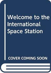 Welcome to the International Space Station!