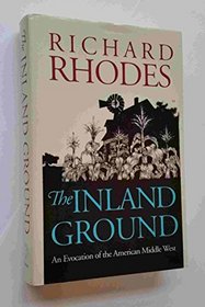 The Inland Ground: An Evocation of the American Middle West: Revised Edition