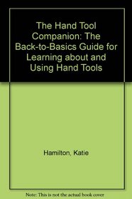 The Hand Tool Companion: The Back-To-Basics Guide for Learning About and Using Hand Tools