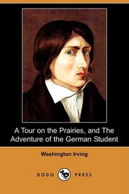 A Tour on the Prairies, and The Adventure of the German Student (Dodo Press)