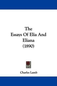 The Essays Of Elia And Eliana (1890)