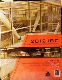 2012 IBC SEAOC Structural/Seismic Design Manual Volume 5: Examples for Seismically Isolated Buildings and Buildings with Supplemental Damping