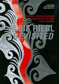 Alois Riegl Revisited: Tagungsband zum Symposium 'Alois Riegl 1905/2005' veranstaltet von der Osterreichischen Akademie der Wissenschaften in ... DER KOMMISSION FuR KUNSTGESCHICHTE)