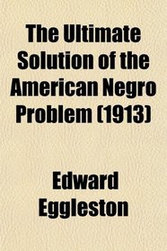 The Ultimate Solution of the American Negro Problem (1913)