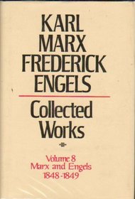 Collected Works of Karl Marx and Friedrich Engels, 1848-49, Vol. 8: The Journalism and Speeches of the Revolutionary Years in Germany