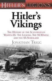 Hitler's Vikings: The History of the Scandinavian Waffen-SS: The Legions, the SS Wiking and the SS Nordland (Hitler's Legions)