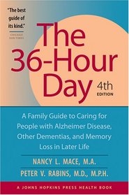 The 36-Hour Day, 4th edition: A Family Guide to Caring for People with Alzheimer Disease, Other Dementias, and Memory Loss in Later Life (A Johns Hopkins Press Health Book)