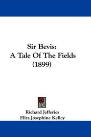 Sir Bevis: A Tale Of The Fields (1899)