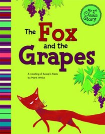 The Fox and the Grapes: A Retelling of Aesop's Fable (My First Classic Story)