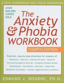 Anxiety & Phobia Workbook (New Harbinger Self-Help Workbook)