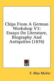 Chips From A German Workshop V3: Essays On Literature, Biography And Antiquities (1876)
