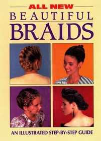 All New Beautiful Braids: An Illustrated Step-By-Step Guide