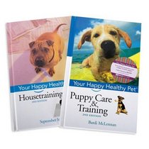Happy Healthy Pet Bundle: Happy Healty Pet Pubppy Care & Training 2/E and Happy Healthy Pet Housetraining 2/E