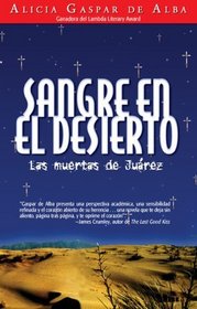 Sangre en el desierto/ Desert Blood: Las muertas de Juarez/ The Juarez Murders (Spanish Edition)