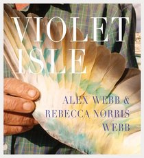 Alex Webb & Rebecca Norris Webb: Violet Isle