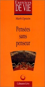 Penses sans penseur. Une psychothrapie dans une perspective bouddhiste (Exercises de Vie)