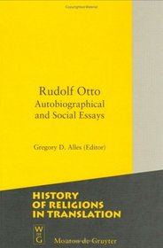 Rudolf Otto: Autobiographical and Social Essays (History of Religions in Translation, 2)