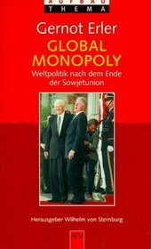 Global Monopoly. Weltpolitik nach dem Ende der Sowjetunion.