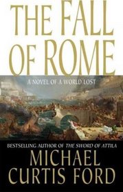 The Fall of Rome: A Novel of a World Lost