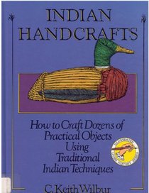 Indian Handcrafts (Wilbur, C. Keith, Illustrated Living History Series.)
