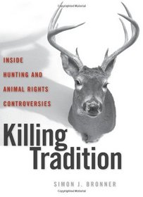 Killing Tradition: Inside Hunting and Animal Rights Controversies (None)
