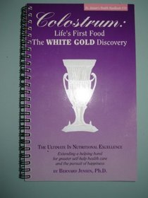 Colostrum: Life's First Food the White Gold (Dr. Jensen's Health Handbooks Series)