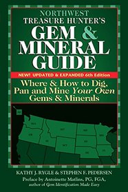Northwest Treasure Hunter's Gem and Mineral Guide: Where and How to Dig, Pan and Mine Your Own Gems and Minerals