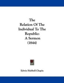 The Relation Of The Individual To The Republic: A Sermon (1844)