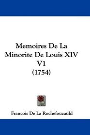 Memoires De La Minorite De Louis XIV V1 (1754) (French Edition)