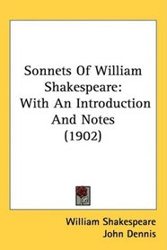 Sonnets Of William Shakespeare: With An Introduction And Notes (1902)