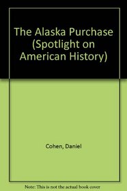 Alaska Purchase, The (Spotlight on American History)