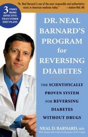 Dr. Neal Barnard's Book on Reversing Diabetes: The Scientifically Proven System for Reversing Diabetes Without Drugs