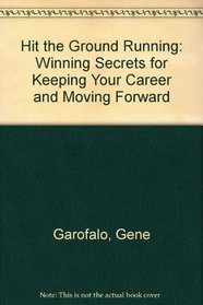 Hit the Ground Running: Winning Secrets for Keeping Your Career on Track and Moving Forward