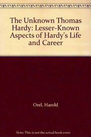 The Unknown Thomas Hardy: Lesser-Known Aspects of Hardy's Life and Career