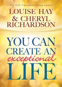 You Can Live An Exceptional Life: Candid Conversations with Cheryl Richardson and Louise Hay