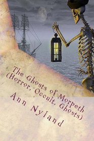 The Ghosts of Morpeth (Horror, Occult, Ghosts): Amy Stuart Paranormal Blogger Book 2 (Volume 2)