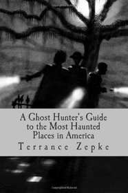 A Ghost Hunter's Guide to the Most Haunted Places in America: kindle version