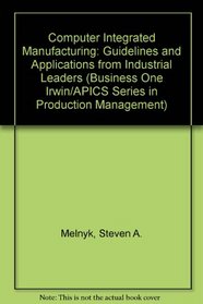 Computer Integrated Manufacturing: Guidelines and Applications from Industrial Leaders