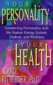 Your Personality, Your Health: Connecting Personality With the Human Energy System, Chakras and Wellness