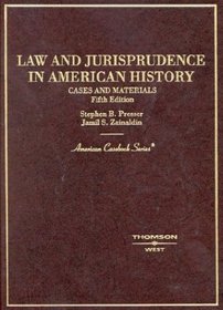 Law and Jurisprudence in American History: Cases and Materials (American Casebook Series)