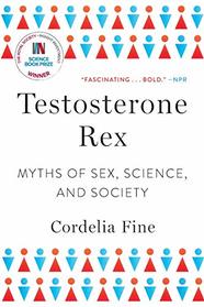 Testosterone Rex: Myths of Sex, Science, and Society