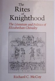 The Rites of Knighthood: The Literature and Politics of Elizabethan Chivalry (The New Historicism : Studies in Cultural Poetics, 7)