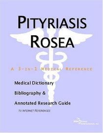 Pityriasis Rosea: A Medical Dictionary, Bibliography, And Annotated Research Guide To Internet References