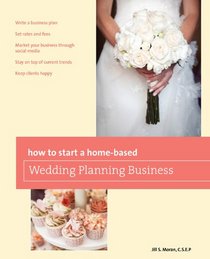 How to Start a Home-based Wedding Planning Business, 2nd (Home-Based Business Series)