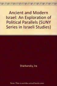 Ancient and Modern Israel: An Exploration of Political Parallels (S U N Y Series in Israeli Studies)