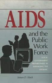 AIDS And the Public Work Force: Local Government Preparedness in Managing the Epidemic