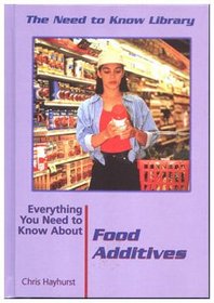 Everything You Need to Know About Food Additives (Need to Know Library)