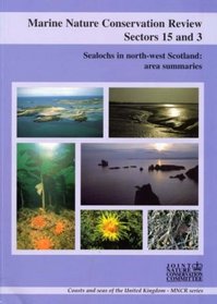 Marine Nature Conservation Review: Sectors 15 and 3: Sealochs in North-West Scotland: Area Summaries (Coasts and Seas of the United Kingdom - MNCR Series)